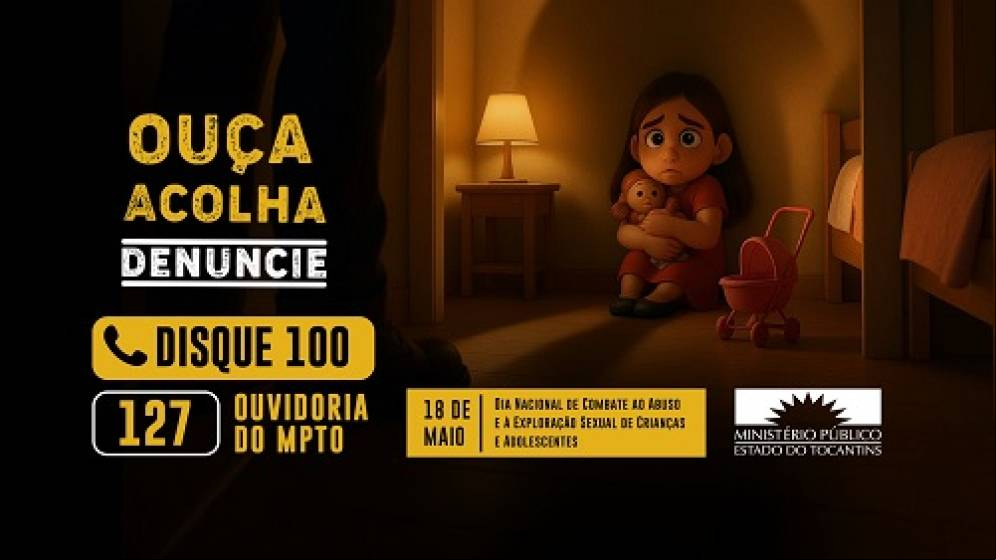 Ministério Público do Tocantins lança campanha &quot;Ouça, Acolha, Denuncie&quot;, contra o abuso e exploração sexual de crianças e adolescentes